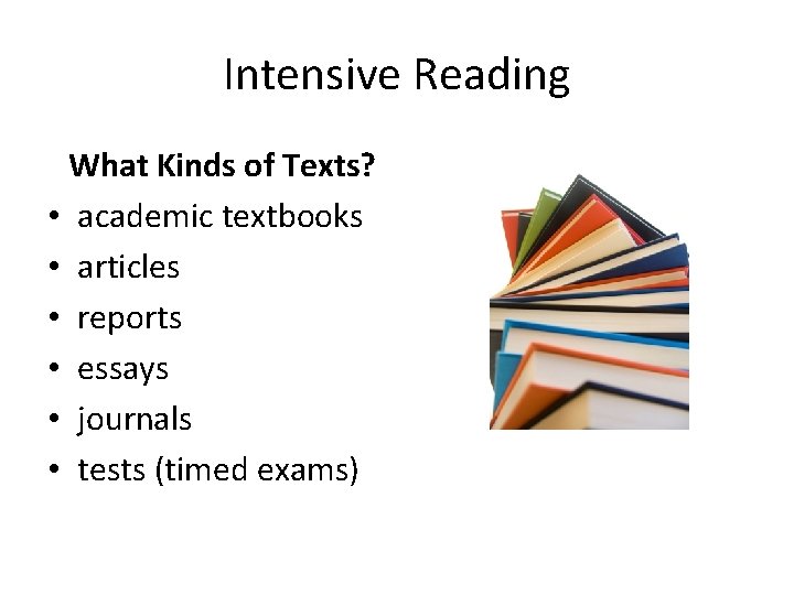 Intensive Reading What Kinds of Texts? • academic textbooks • articles • reports •