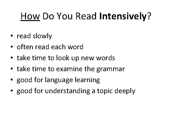 How Do You Read Intensively? • • • read slowly often read each word