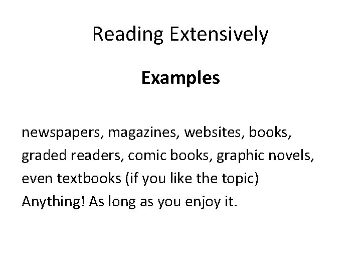 Reading Extensively Examples newspapers, magazines, websites, books, graded readers, comic books, graphic novels, even