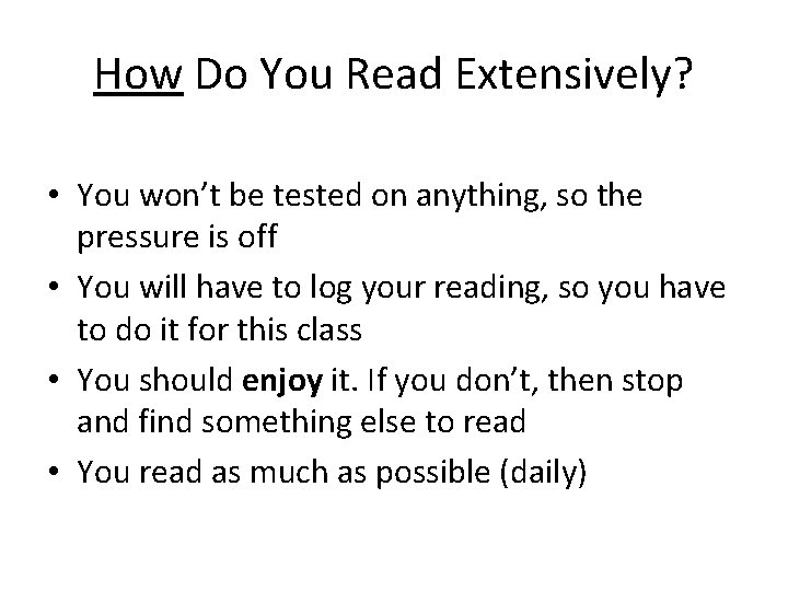 How Do You Read Extensively? • You won’t be tested on anything, so the