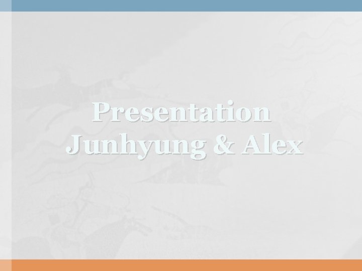 Presentation Junhyung & Alex 