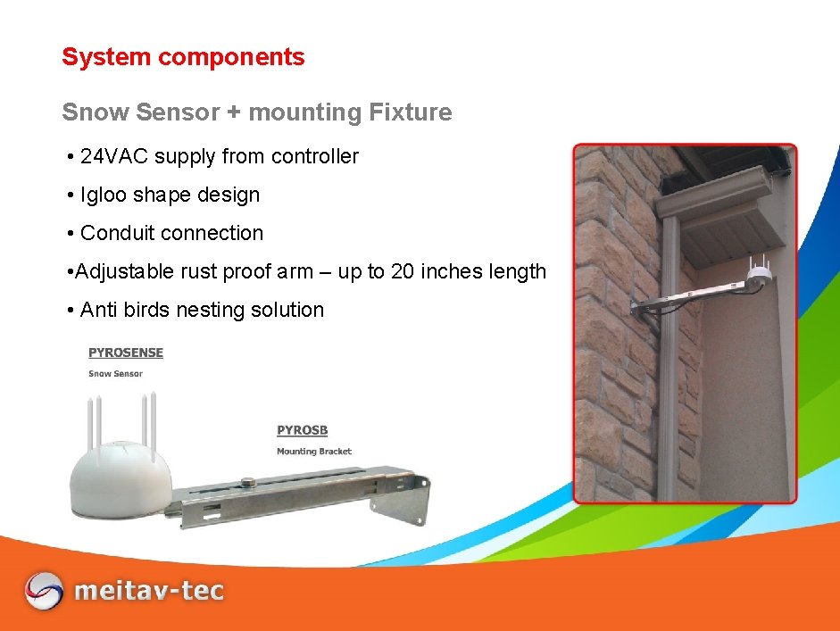 System components Snow Sensor + mounting Fixture • 24 VAC supply from controller •