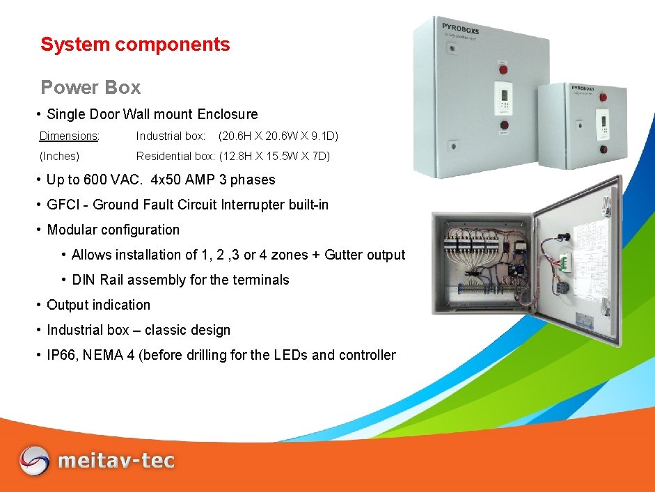 System components Power Box • Single Door Wall mount Enclosure Dimensions: Industrial box: (20.