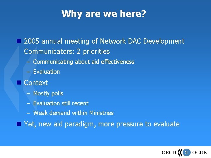 Why are we here? 2005 annual meeting of Network DAC Development Communicators: 2 priorities