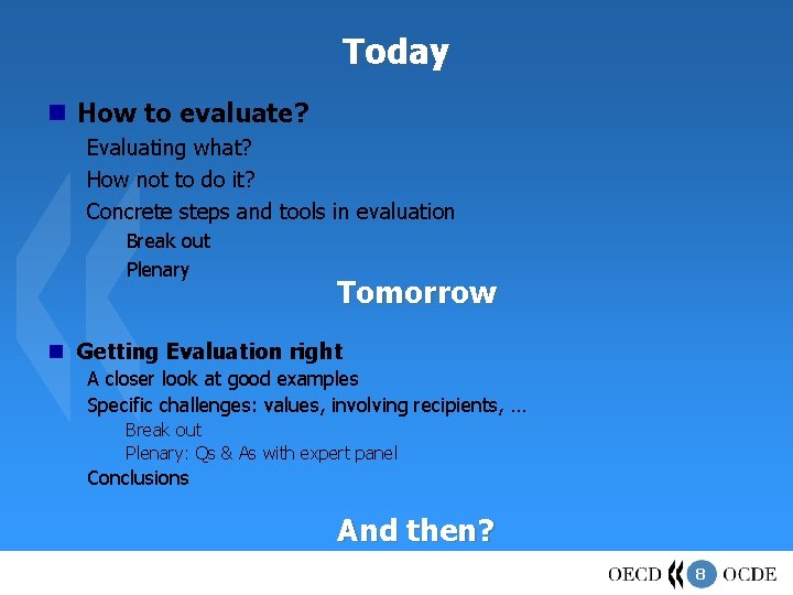 Today How to evaluate? Evaluating what? How not to do it? Concrete steps and