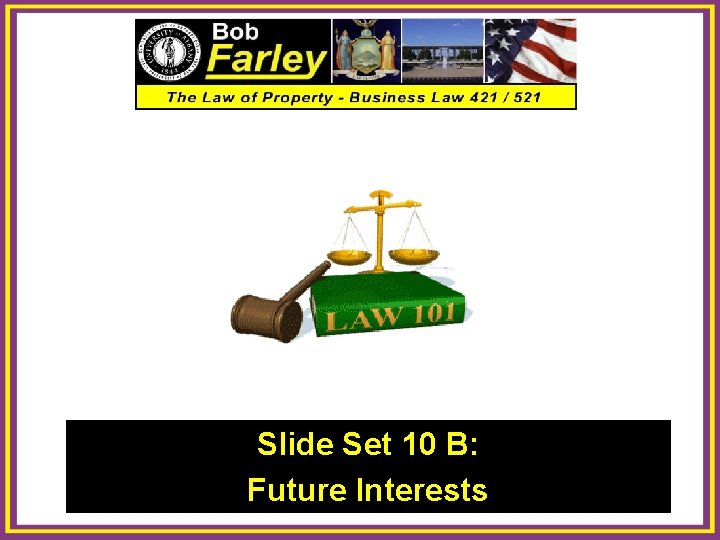 Slide Set 10 B: Future Interests 