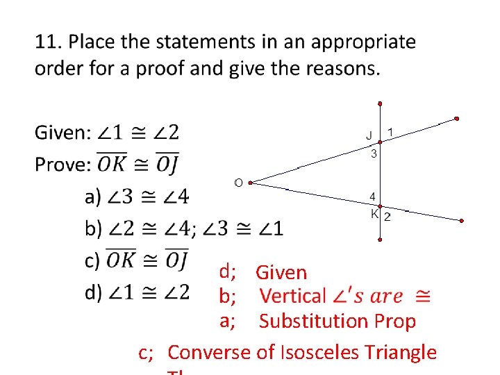 d; Given b; a; Substitution Prop c; Converse of Isosceles Triangle 