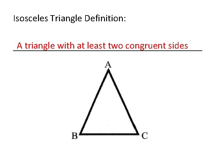 Isosceles Triangle Definition: A triangle with at least two congruent sides ____________________ 