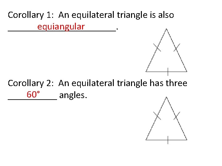 Corollary 1: An equilateral triangle is also equiangular ___________. Corollary 2: An equilateral triangle