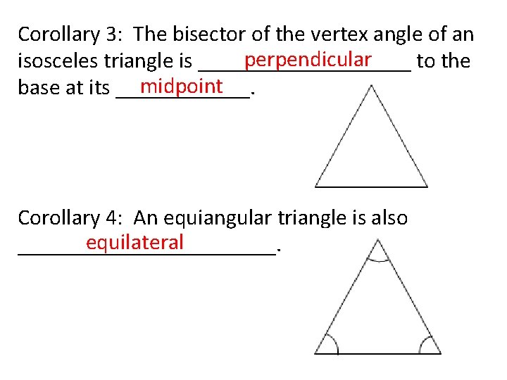 Corollary 3: The bisector of the vertex angle of an perpendicular isosceles triangle is