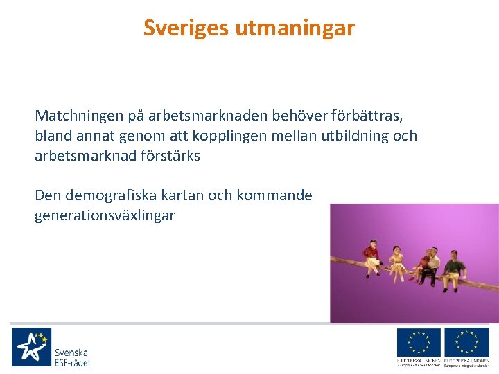 Sveriges utmaningar Matchningen på arbetsmarknaden behöver förbättras, bland annat genom att kopplingen mellan utbildning