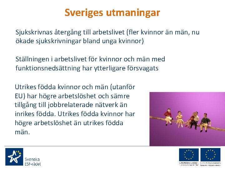 Sveriges utmaningar Sjukskrivnas återgång till arbetslivet (fler kvinnor än män, nu ökade sjukskrivningar bland
