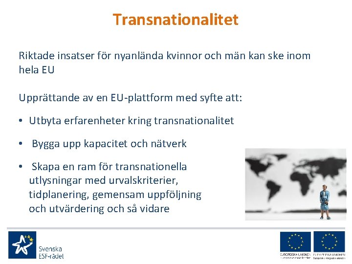 Transnationalitet Riktade insatser för nyanlända kvinnor och män kan ske inom hela EU Upprättande