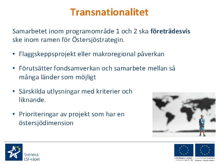 Transnationalitet Samarbetet inom programområde 1 och 2 ska företrädesvis ske inom ramen för Östersjöstrategin.