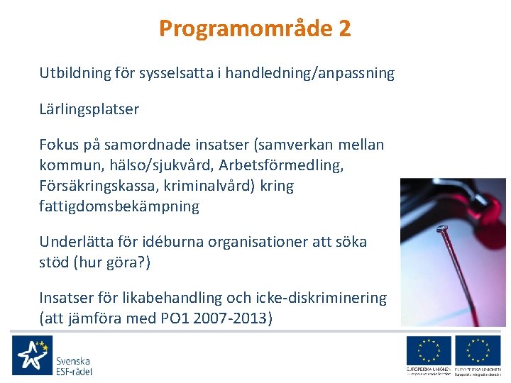 Programområde 2 Utbildning för sysselsatta i handledning/anpassning Lärlingsplatser Fokus på samordnade insatser (samverkan mellan