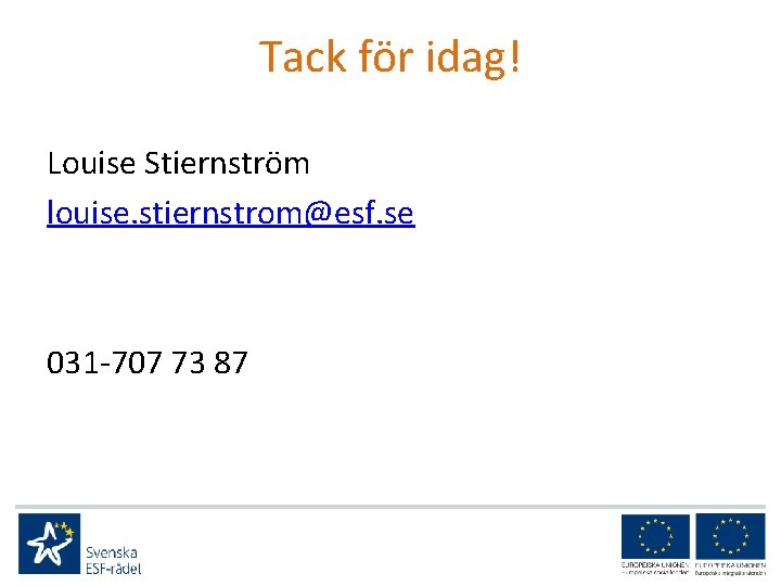 Tack för idag! Louise Stiernström louise. stiernstrom@esf. se 031 -707 73 87 