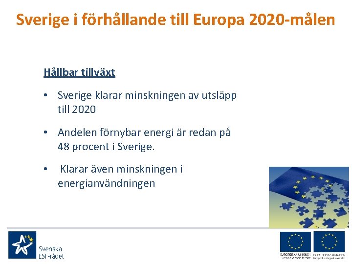 Sverige i förhållande till Europa 2020 -målen Hållbar tillväxt • Sverige klarar minskningen av