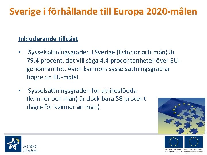 Sverige i förhållande till Europa 2020 -målen Inkluderande tillväxt • Sysselsättningsgraden i Sverige (kvinnor
