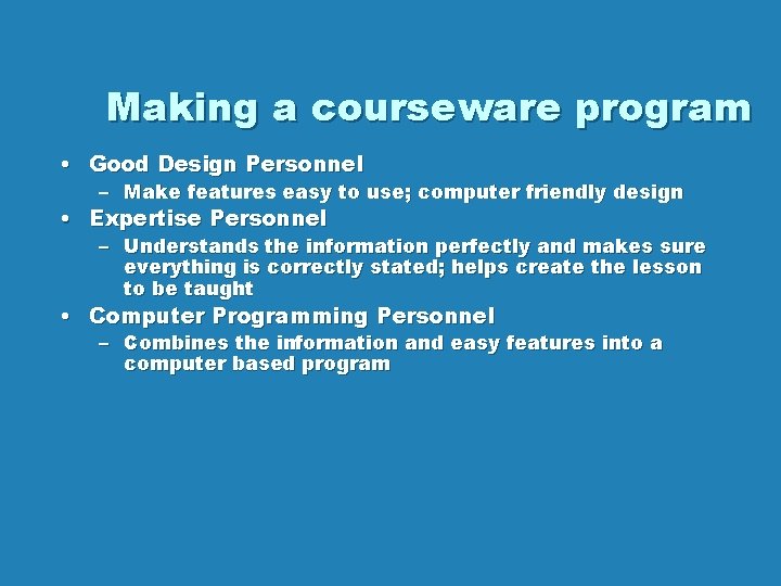 Making a courseware program • Good Design Personnel – Make features easy to use;