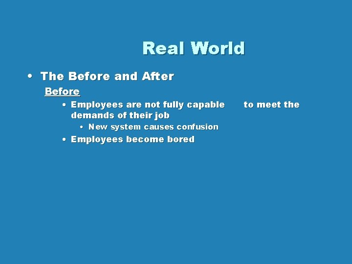 Real World • The Before and After Before • Employees are not fully capable