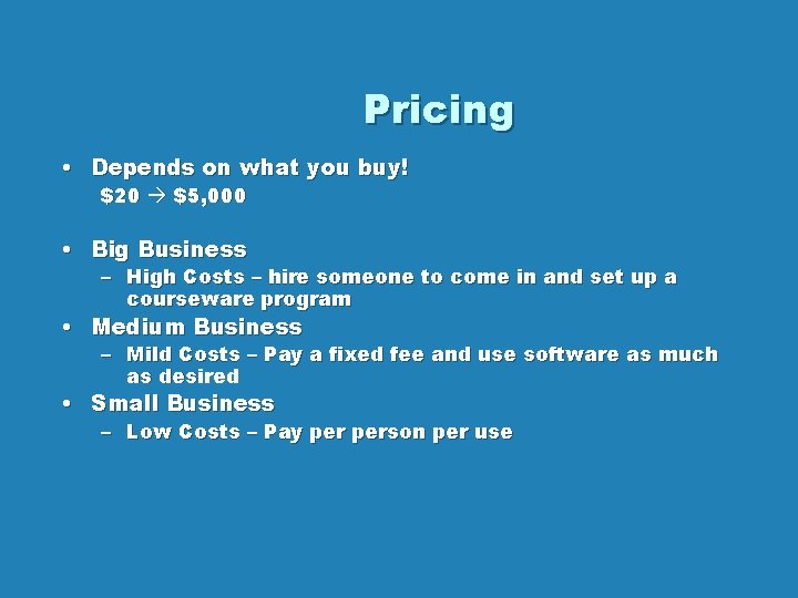 Pricing • Depends on what you buy! $20 $5, 000 • Big Business –