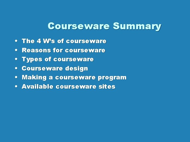 Courseware Summary • • • The 4 W’s of courseware Reasons for courseware Types