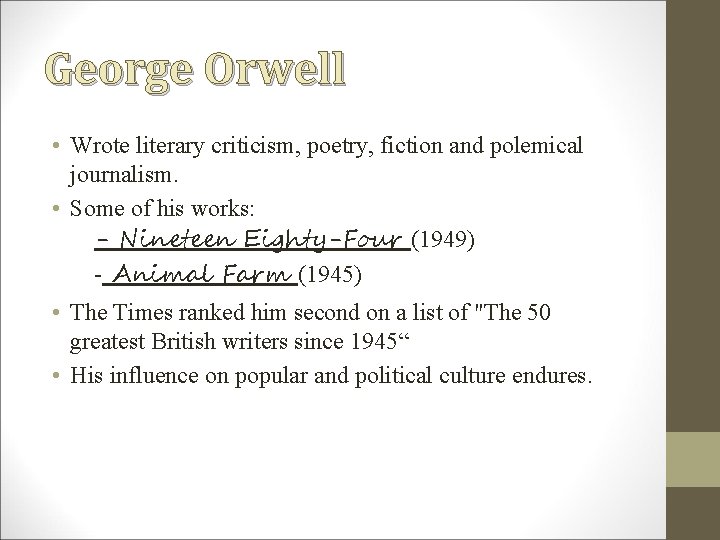 George Orwell • Wrote literary criticism, poetry, fiction and polemical journalism. • Some of George Orwell • Wrote literary criticism, poetry, fiction and polemical journalism. • Some of