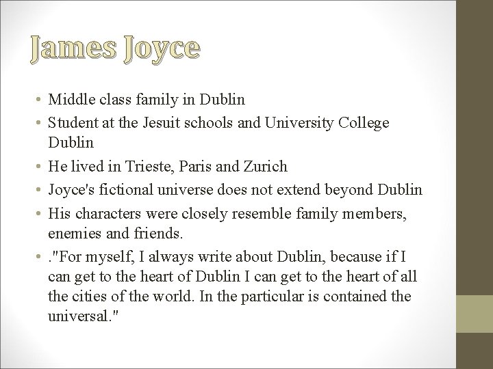 James Joyce • Middle class family in Dublin • Student at the Jesuit schools James Joyce • Middle class family in Dublin • Student at the Jesuit schools