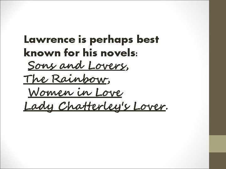 Lawrence is perhaps best known for his novels: Sons and Lovers, The Rainbow, Women Lawrence is perhaps best known for his novels: Sons and Lovers, The Rainbow, Women