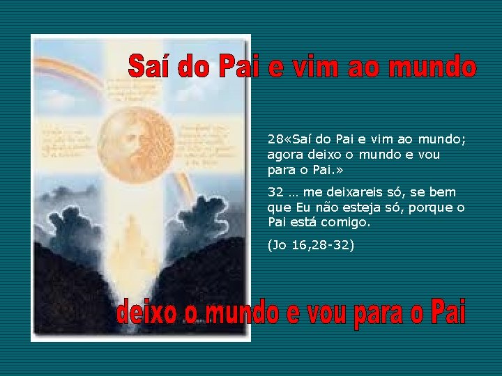 28 «Saí do Pai e vim ao mundo; agora deixo o mundo e vou