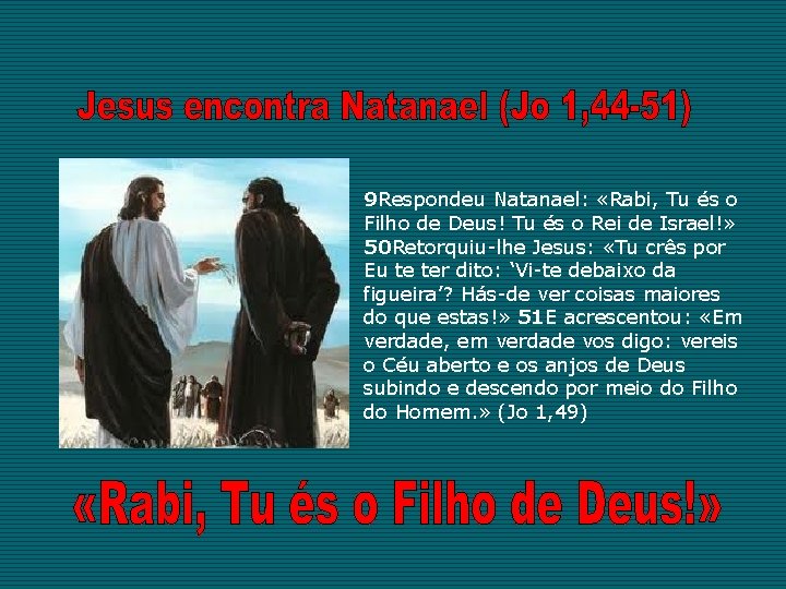 9 Respondeu Natanael: «Rabi, Tu és o Filho de Deus! Tu és o Rei