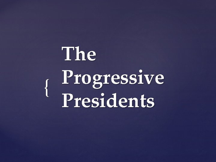 The Progressive { Presidents 