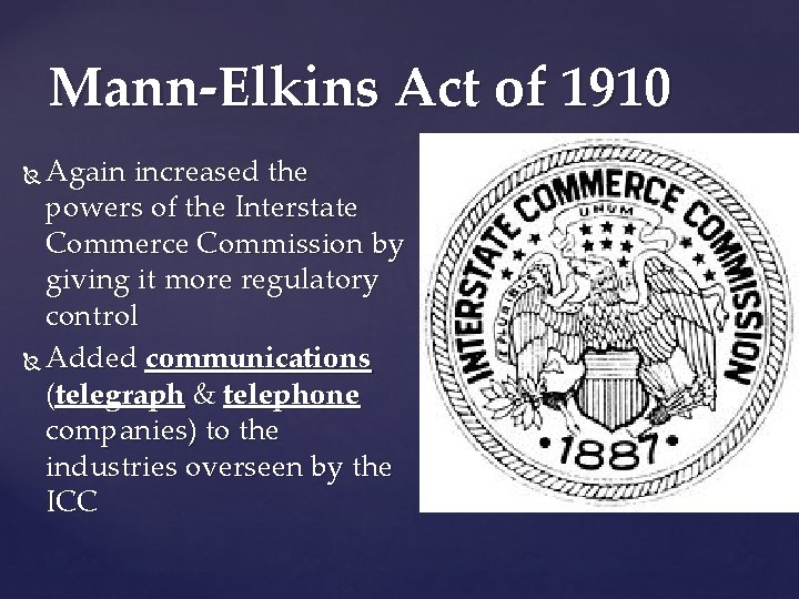 Mann-Elkins Act of 1910 Again increased the powers of the Interstate Commerce Commission by