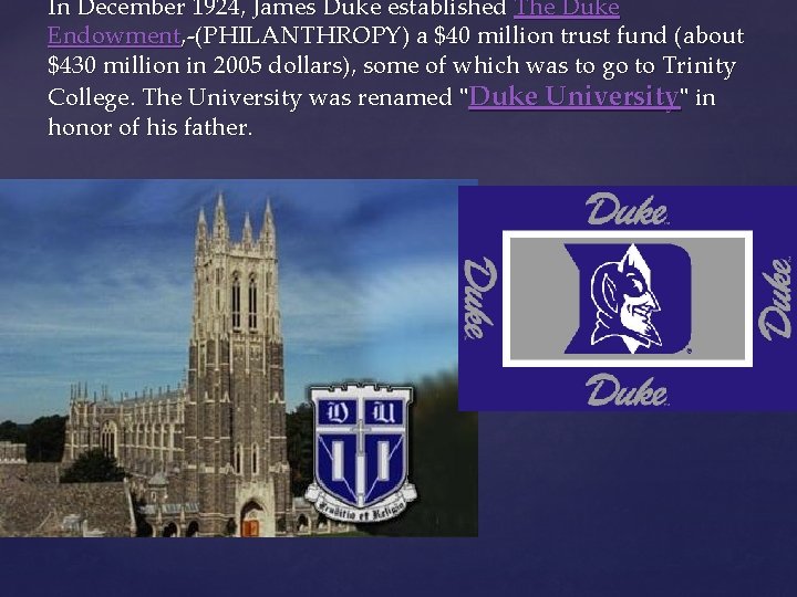 In December 1924, James Duke established The Duke Endowment, -(PHILANTHROPY) a $40 million trust