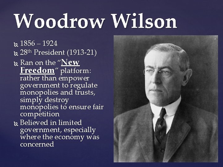 Woodrow Wilson 1856 – 1924 28 th President (1913 -21) Ran on the “New