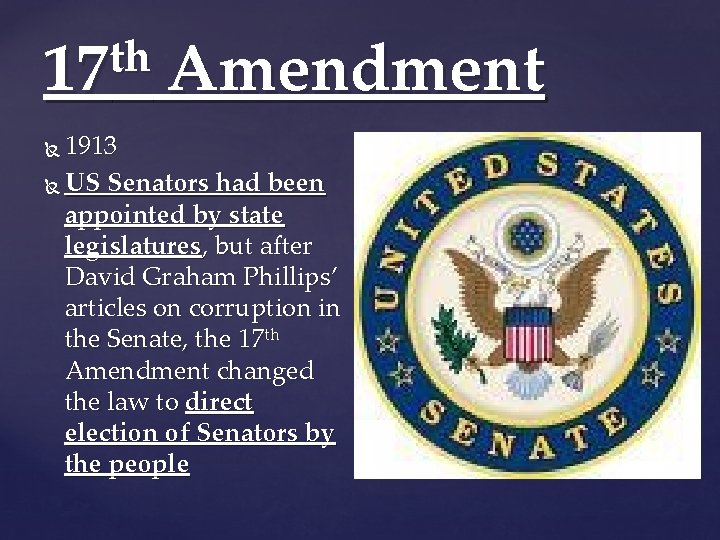 th 17 Amendment 1913 US Senators had been appointed by state legislatures, but after