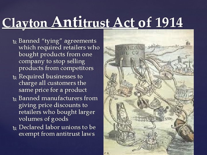 Clayton Antitrust Act of 1914 Banned “tying” agreements which required retailers who bought products