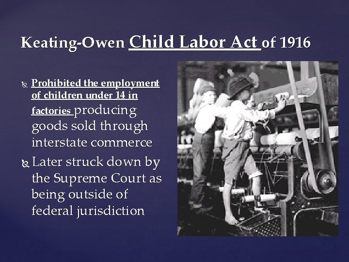 Keating-Owen Child Labor Act of 1916 Prohibited the employment of children under 14 in