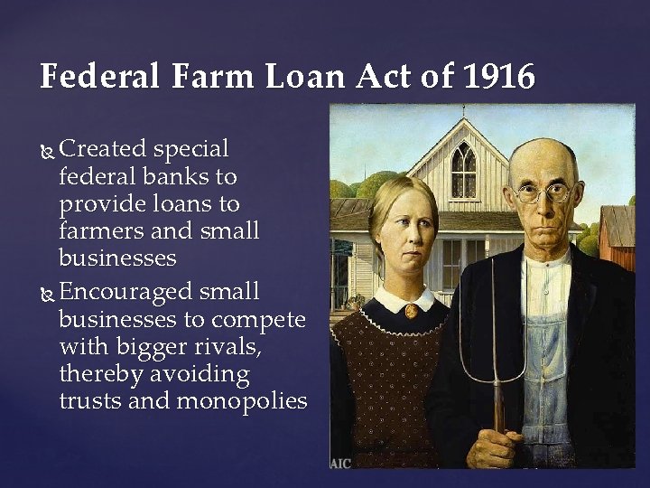 Federal Farm Loan Act of 1916 Created special federal banks to provide loans to