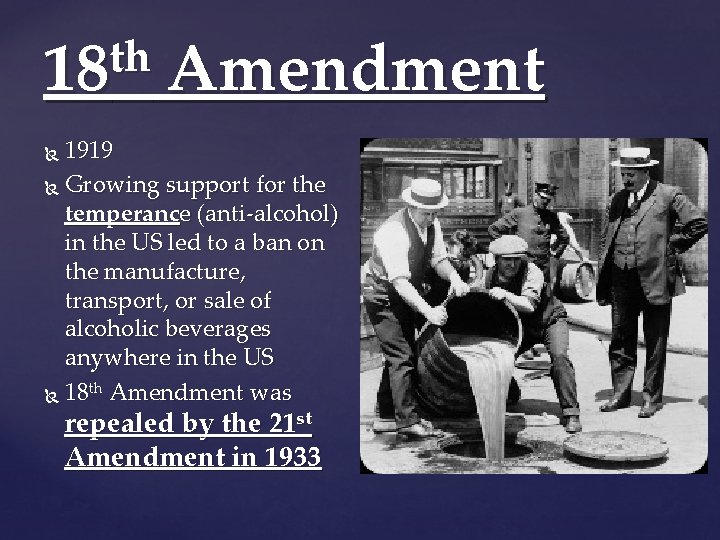 th 18 Amendment 1919 Growing support for the temperance (anti-alcohol) in the US led