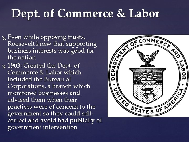 Dept. of Commerce & Labor Even while opposing trusts, Roosevelt knew that supporting business