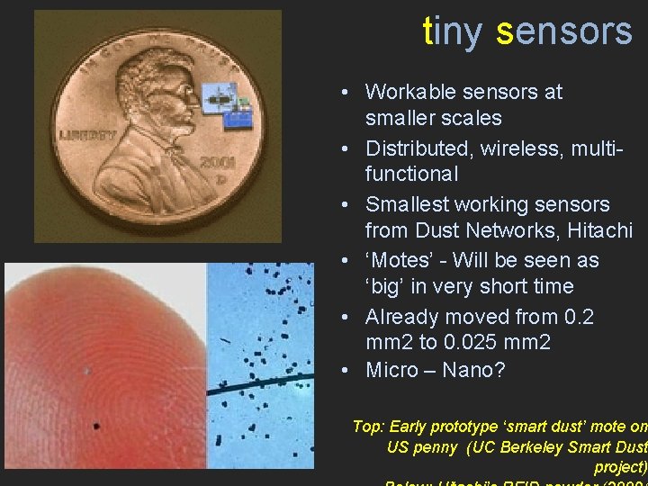 tiny sensors • Workable sensors at smaller scales • Distributed, wireless, multifunctional • Smallest