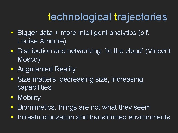 technological trajectories § Bigger data + more intelligent analytics (c. f. Louise Amoore) §