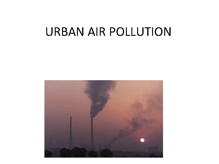 URBAN AIR POLLUTION 