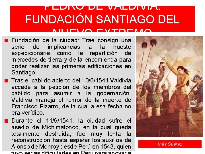 PEDRO DE VALDIVIA: FUNDACIÓN SANTIAGO DEL NUEVO EXTREMO Fundación de la ciudad: Trae consigo