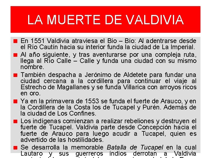 LA MUERTE DE VALDIVIA En 1551 Valdivia atraviesa el Bío – Bío: Al adentrarse
