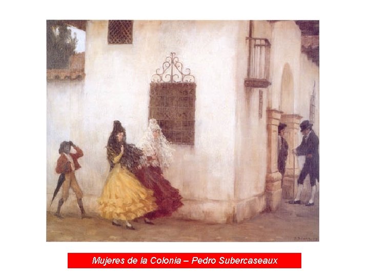 Mujeres de la Colonia – Pedro Subercaseaux 