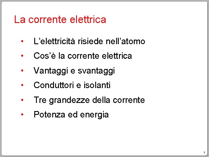 La corrente elettrica • L’elettricità risiede nell’atomo • Cos’è la corrente elettrica • Vantaggi