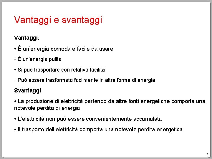 Vantaggi e svantaggi Vantaggi: • È un’energia comoda e facile da usare • È