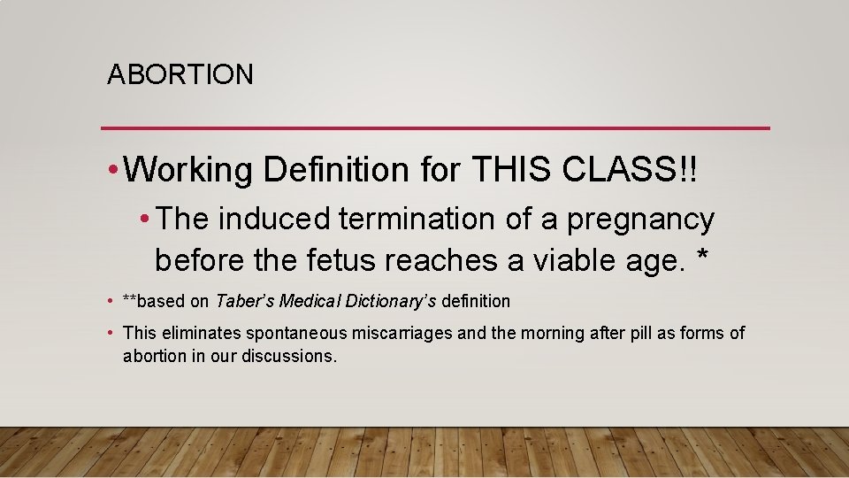 ABORTION • Working Definition for THIS CLASS!! • The induced termination of a pregnancy